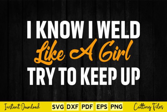I Know I Weld Like a Girl – A Bold Graphic for Crafts and Graphics
