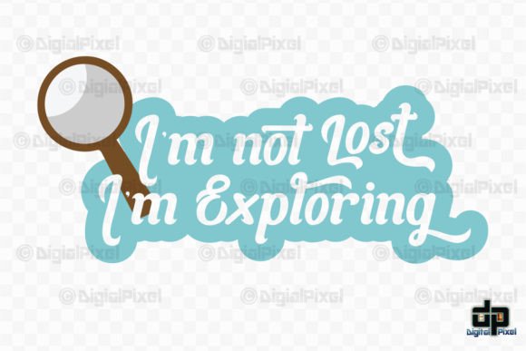I'm Not Lost, I'm Exploring: A Graphic Design Asset for Crafts and Creative Projects